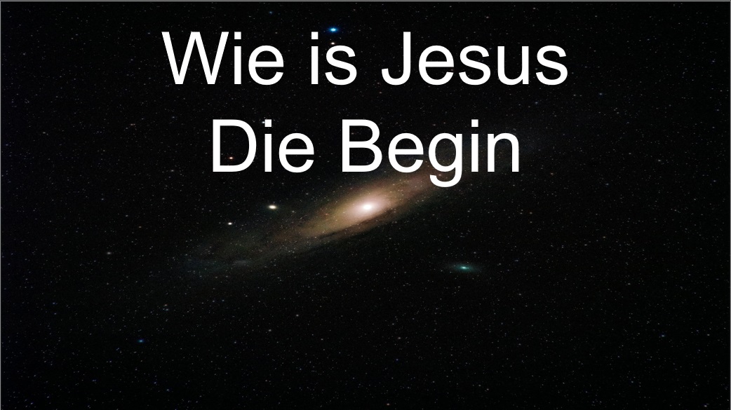 Wie is Jesus- Die Begin