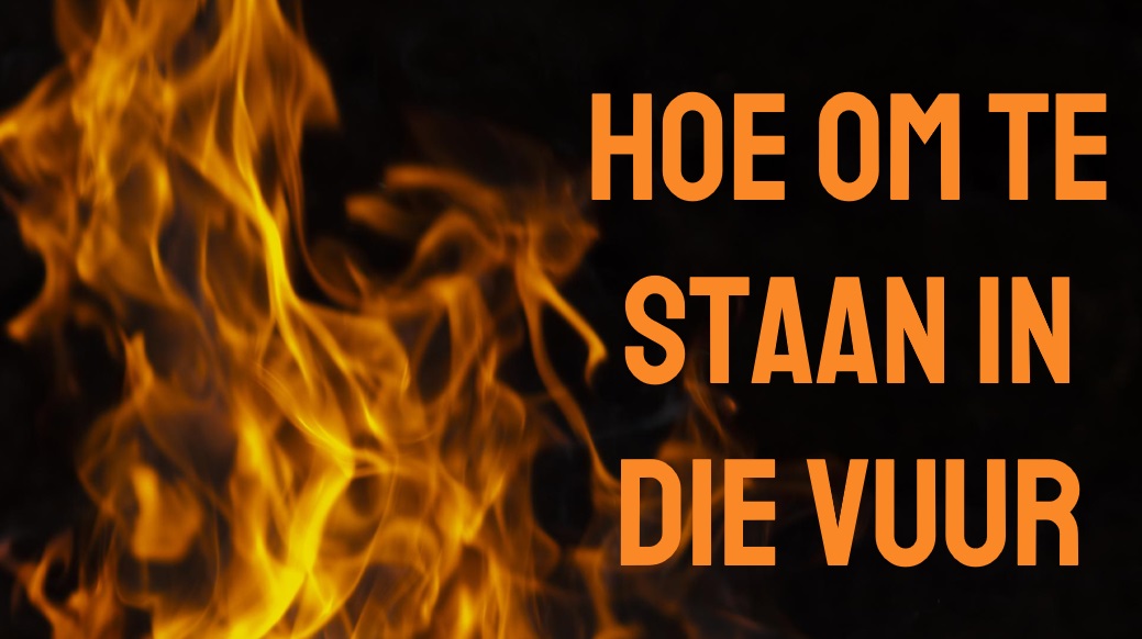 Hoe om te staan in die vuur